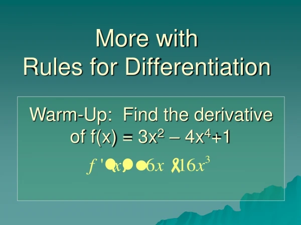 More with Rules for Differentiation