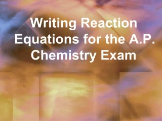 Writing Reaction Equations for the A.P. Chemistry Exam - slide 1