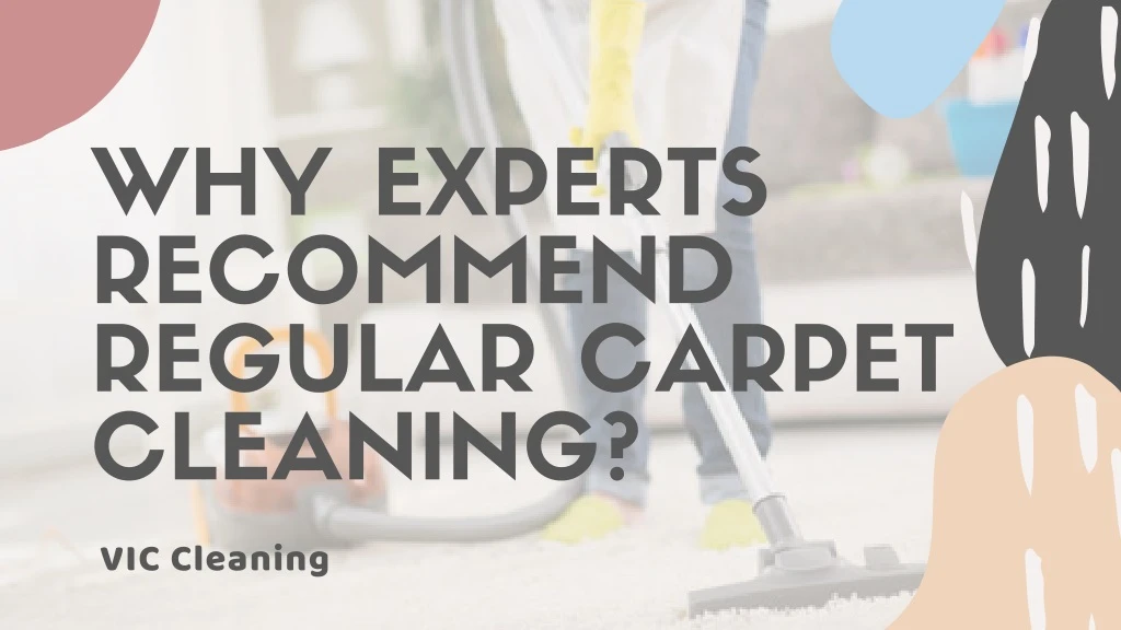 why experts recommend regular carpet cleaning