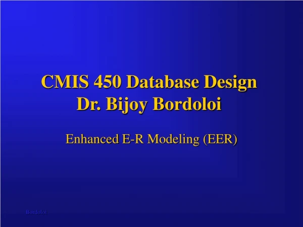 CMIS 450 Database Design Dr. Bijoy Bordoloi