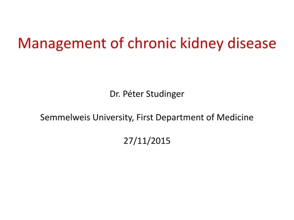 Management of chronic kidney disease Dr. Péter Studinger
