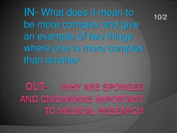 Out- Why are Sponges and Cnidarians important to medical research