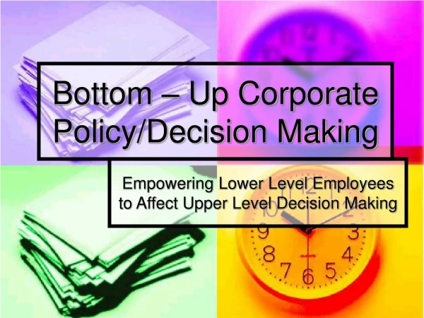 Bottom – Up Corporate Policy/Decision Making