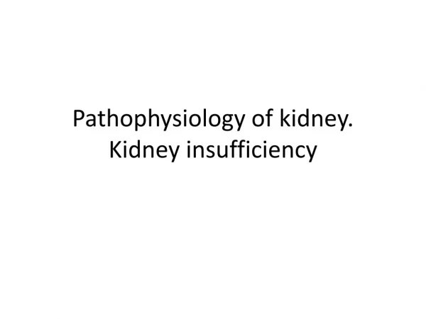 Pathophysiology of kidney. Kidney insufficiency