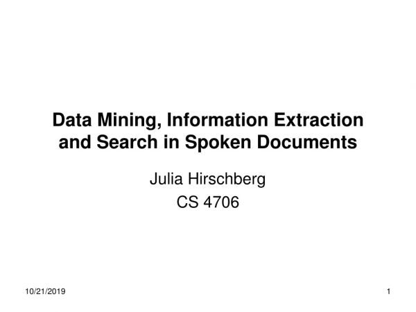 Data Mining, Information Extraction and Search in Spoken Documents