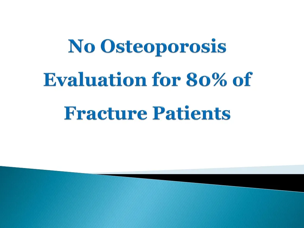 no osteoporosis evaluation for 80 of fracture patients