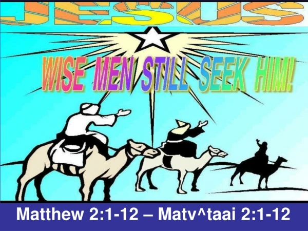Matthew 2:1-12 – Matv^taai 2:1-12