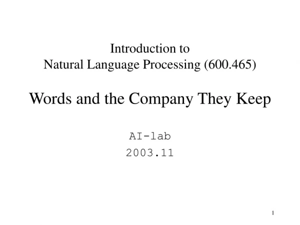 Introduction to Natural Language Processing (600.465) Words and the Company They Keep