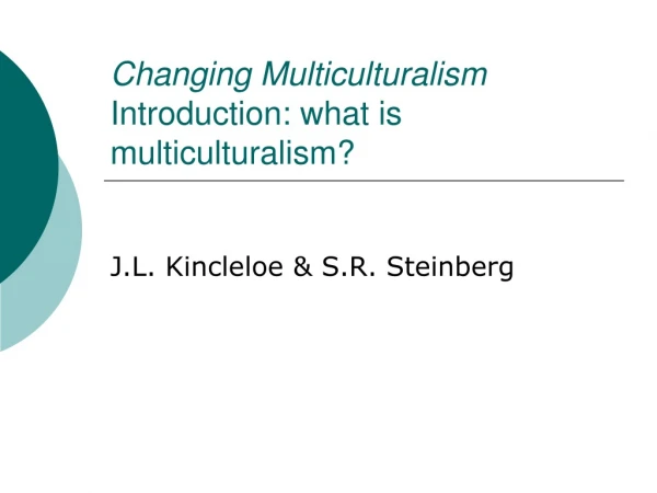 Changing Multiculturalism Introduction: what is multiculturalism?