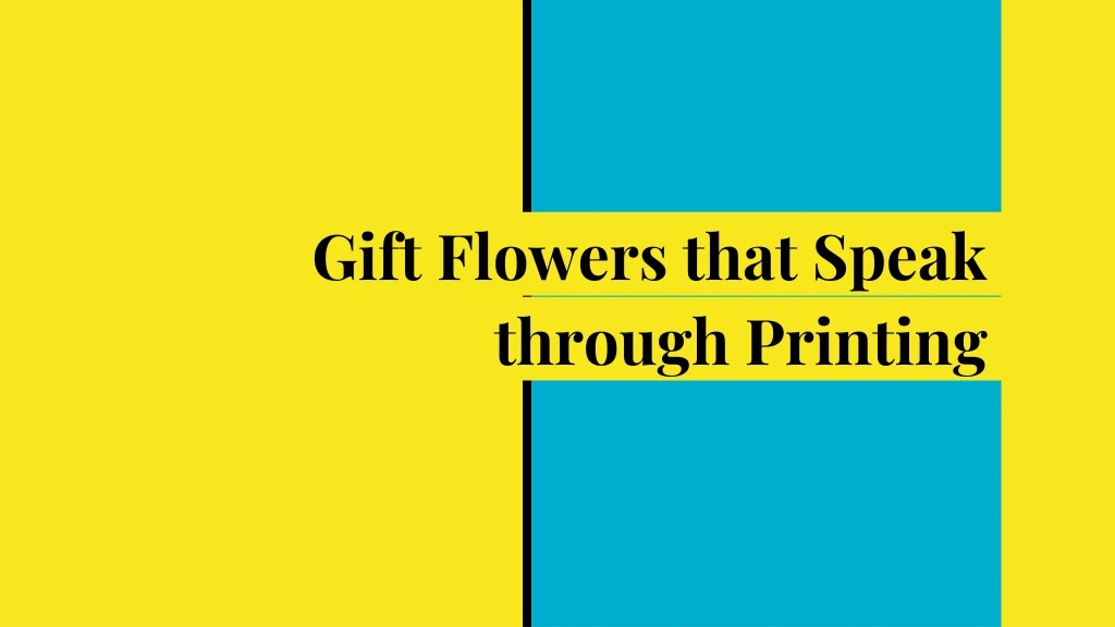 gift flowers that speak through printing