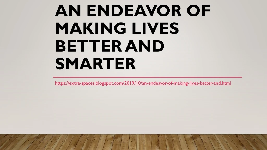 an endeavor of making lives better and smarter