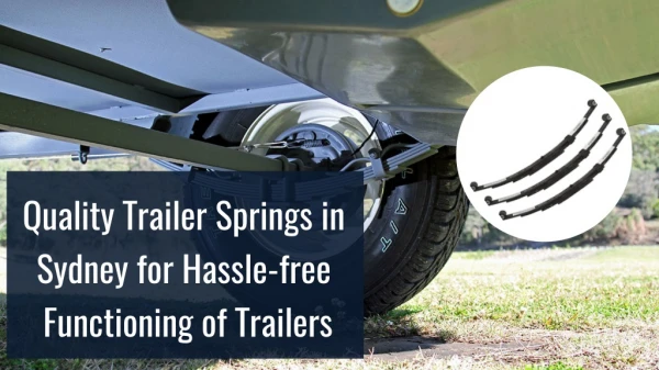 Quality Trailer Springs in Sydney for Hassle-free Functioning of Trailers