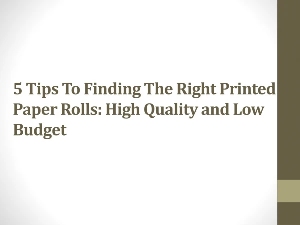 5 Tips To Finding The Right Printed Paper Rolls: High Quality and Low Budget