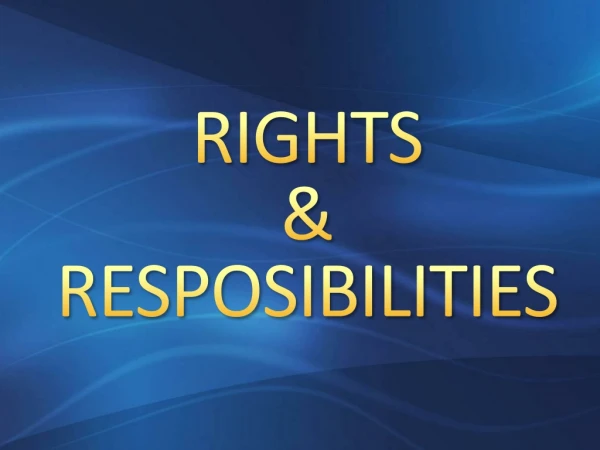 RIGHTS &amp; RESPOSIBILITIES