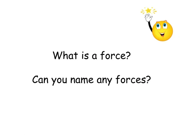 What is a force? Can you name any forces?