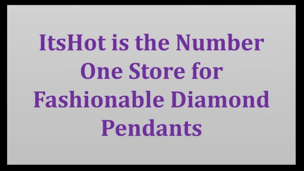 ItsHot is the Number One Store for Fashionable Diamond Pendants