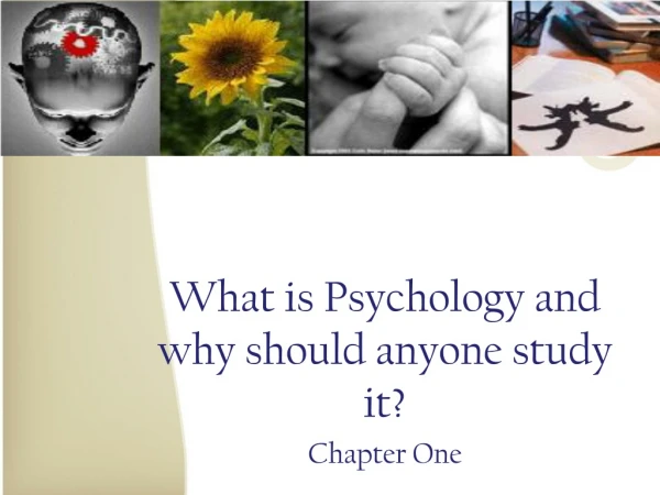 What is Psychology and why should anyone study it? Chapter One