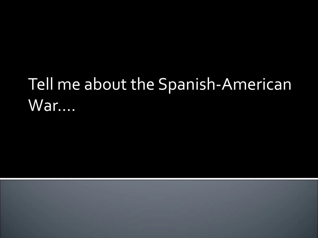 tell me about the spanish american war