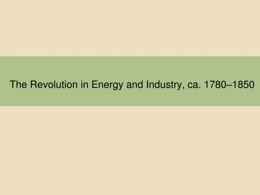 the revolution in energy and industry ca 1780 1850