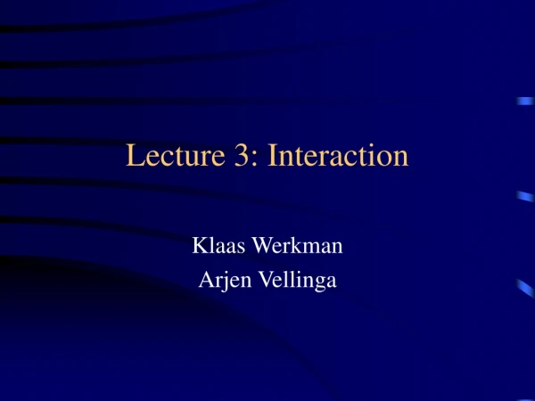 Lecture 3: Interaction