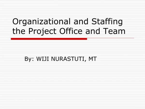 Organizational and Staffing the Project Office and Team