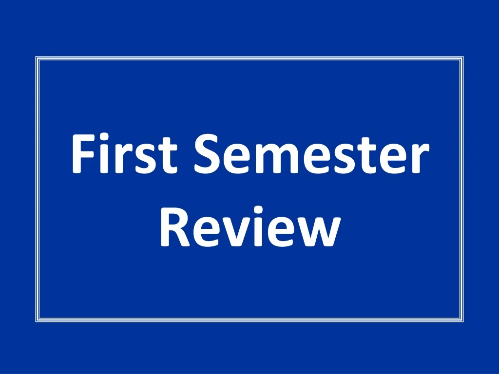 first semester review