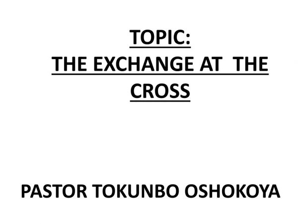 TOPIC: THE EXCHANGE AT THE CROSS