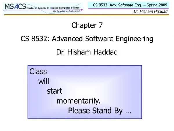 Chapter 7 CS 8532: Advanced Software Engineering Dr. Hisham Haddad