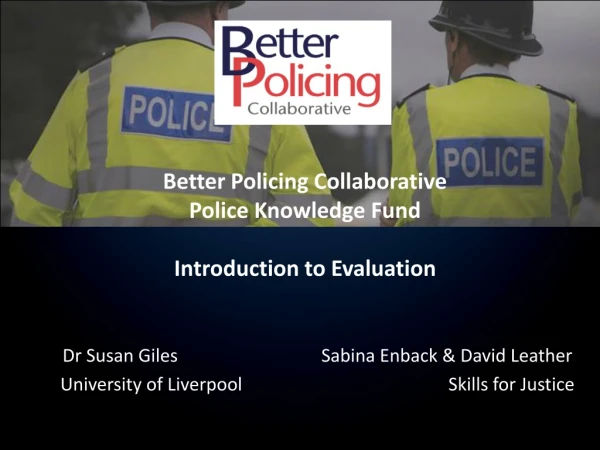 Better Policing Collaborative Police Knowledge Fund Introduction to Evaluation