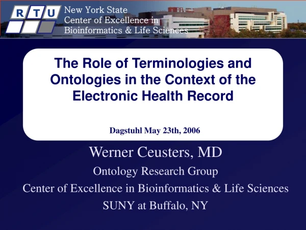 Werner Ceusters, MD Ontology Research Group Center of Excellence in Bioinformatics &amp; Life Sciences