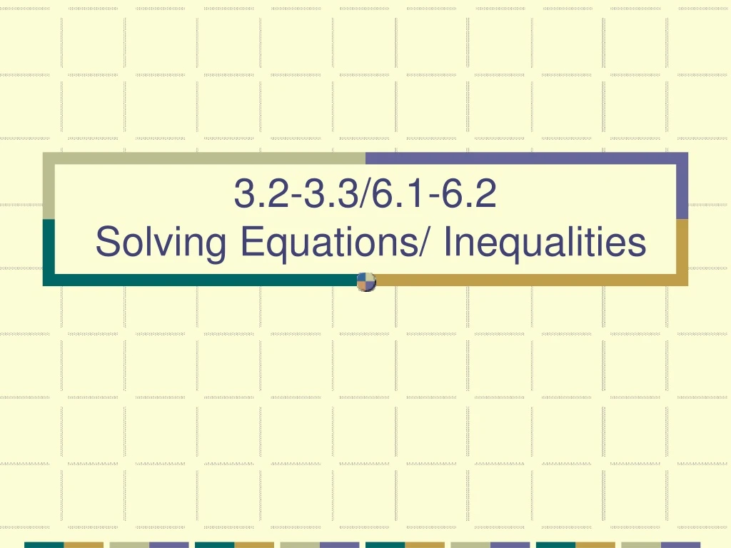 3 2 3 3 6 1 6 2 solving equations inequalities