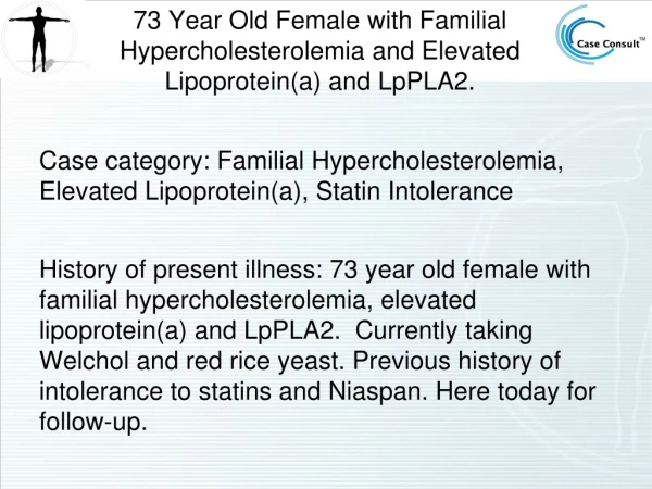 73 Year Old Female with Familial Hypercholesterolemia and Elevated Lipoprotein(a) and LpPLA2.