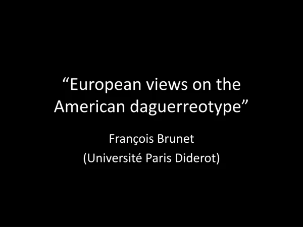 “European views on the American daguerreotype”