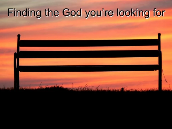 Finding the God you’re looking for