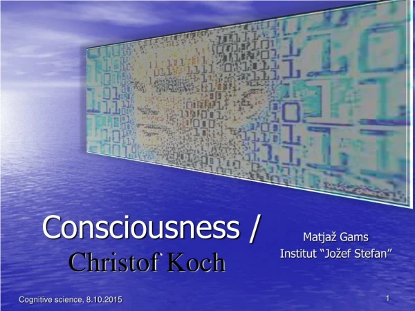 Consciousness / Christof Koch