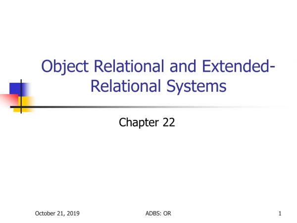 Object Relational and Extended-Relational Systems