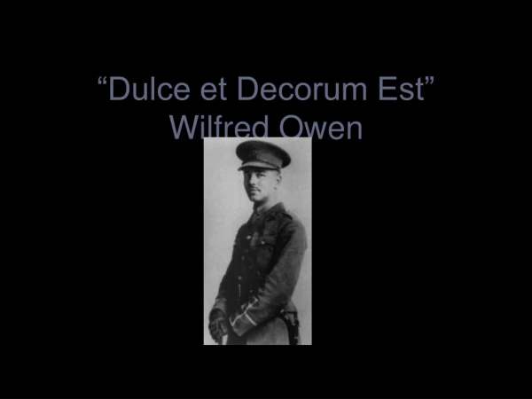 “Dulce et Decorum Est” Wilfred Owen