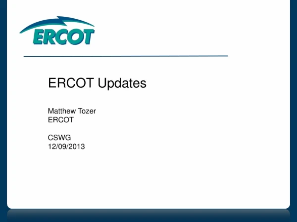 ERCOT Updates Matthew Tozer ERCOT CSWG 12/09/2013