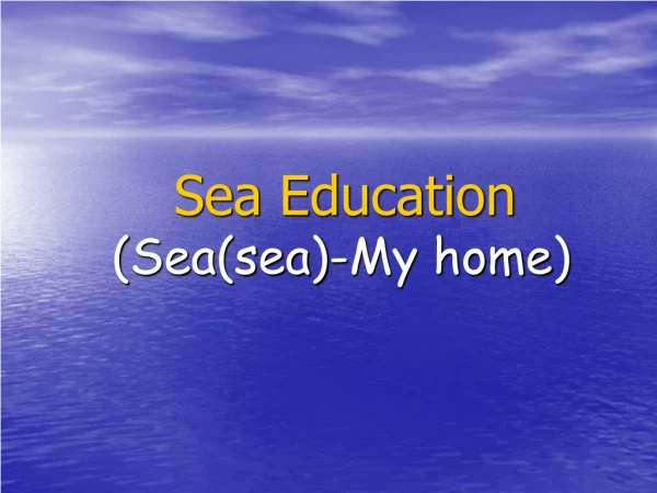 Sea Education ( Sea(sea)-My home )