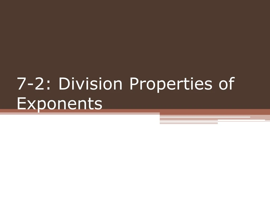 7 2 division properties of exponents