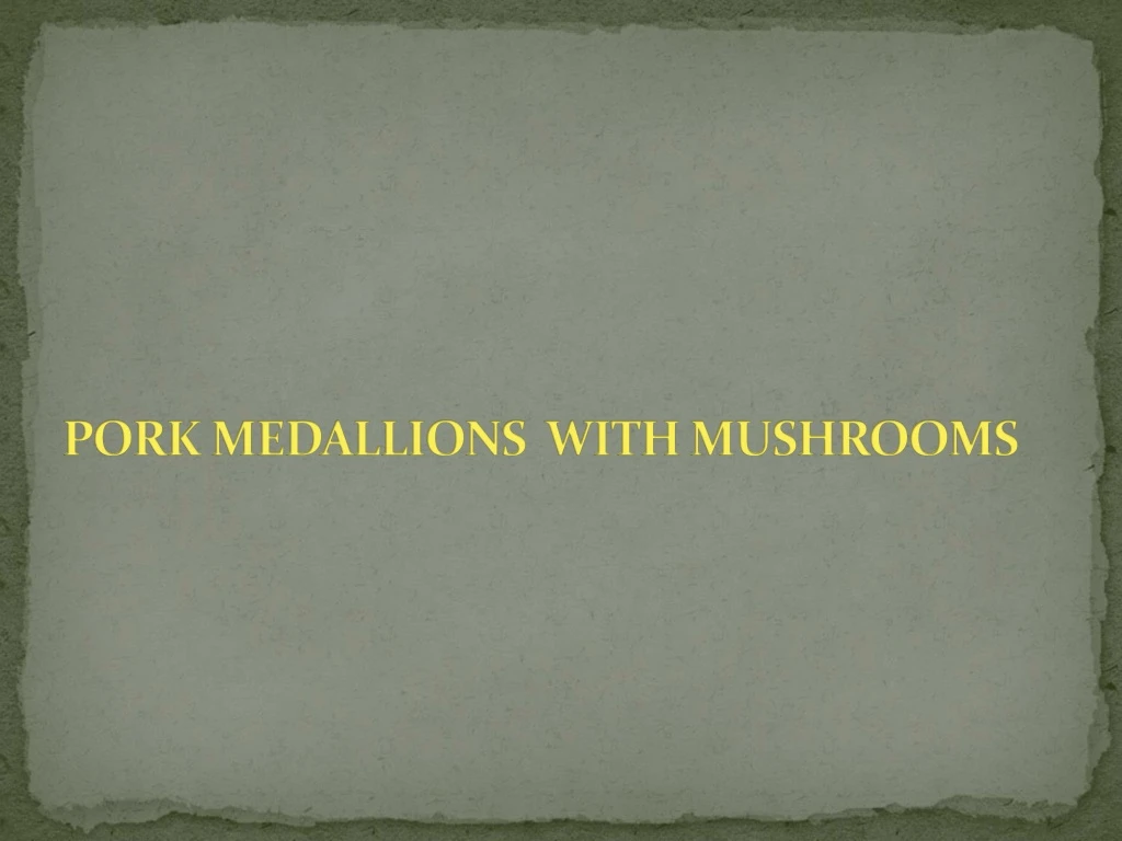 pork medallions with mushrooms