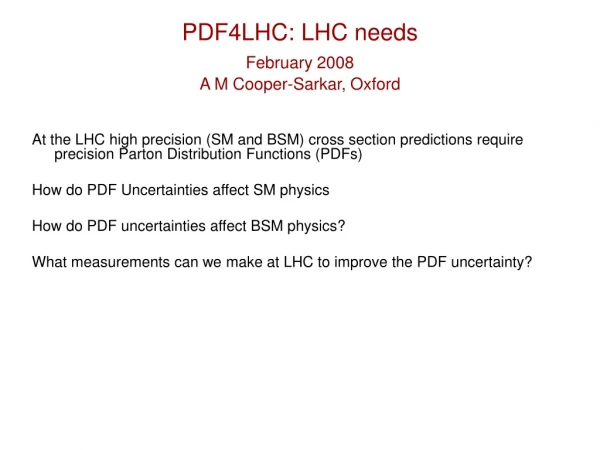 PDF4LHC: LHC needs February 2008 A M Cooper-Sarkar, Oxford
