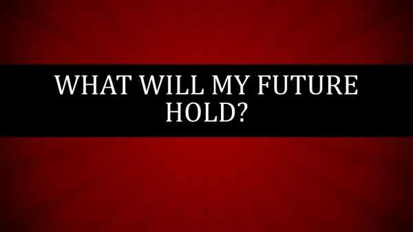 What will my future hold?