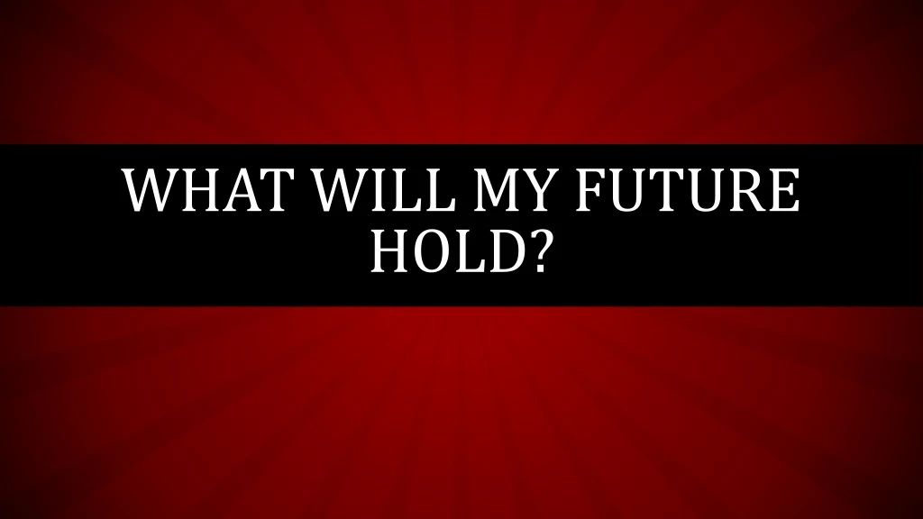 what will my future hold