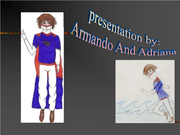 presentation by: Armando And Adriana