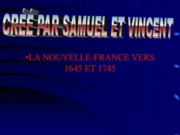 LA NOUVELLE-FRANCE VERS 1645 ET 1745