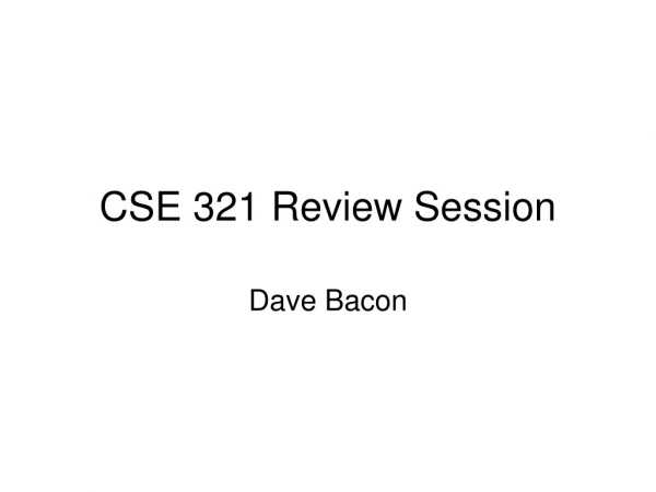 CSE 321 Review Session