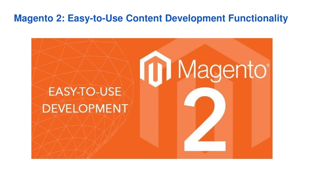 magento 2 easy to use content development functionality