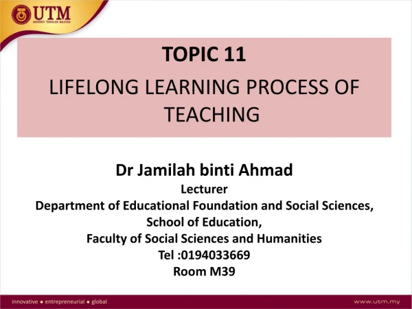 TOPIC 1 1 LIFELONG LEARNING PROCESS OF TEACHING Dr Jamilah binti Ahmad Lecturer