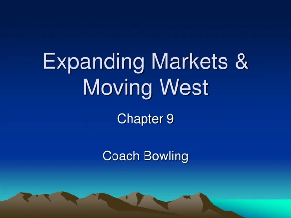 Expanding Markets &amp; Moving West